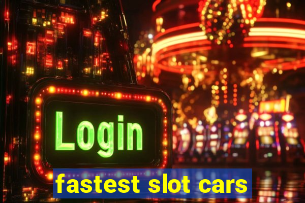 fastest slot cars