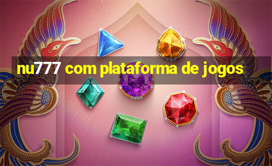 nu777 com plataforma de jogos