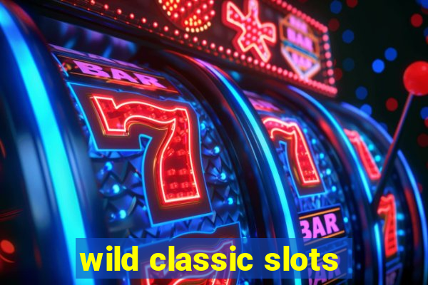 wild classic slots