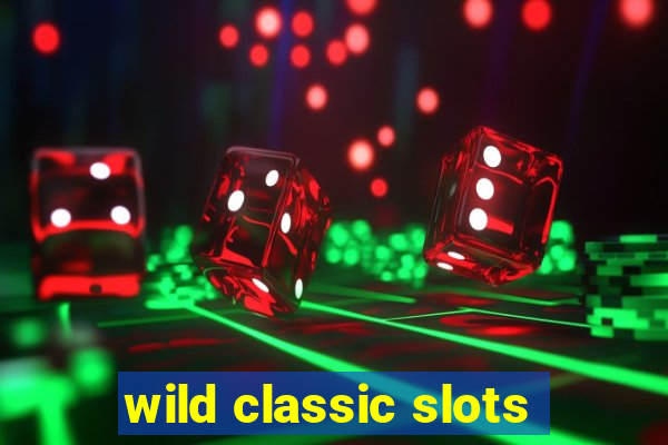 wild classic slots