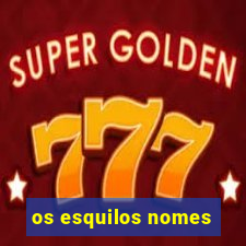 os esquilos nomes