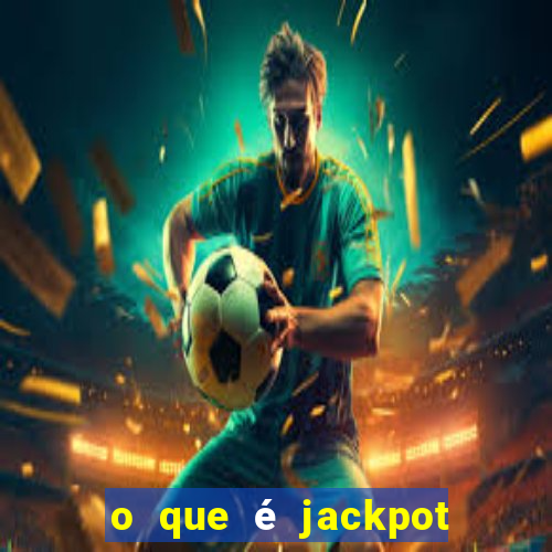 o que é jackpot no jogo