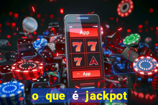 o que é jackpot no jogo