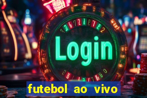 futebol ao vivo hoje online