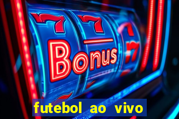 futebol ao vivo hoje online