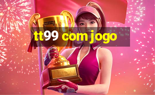 tt99 com jogo