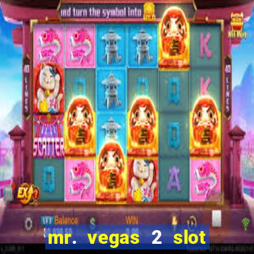 mr. vegas 2 slot free play