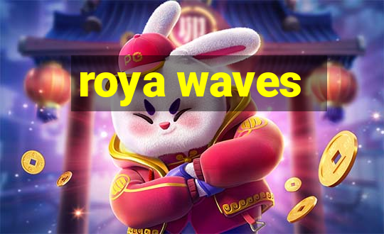 roya waves