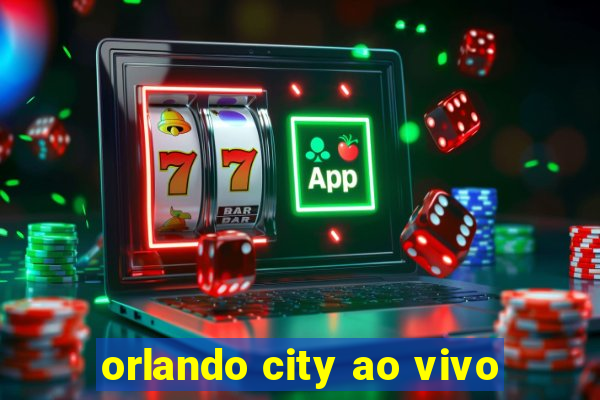 orlando city ao vivo