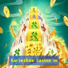 horseshoe casino in las vegas