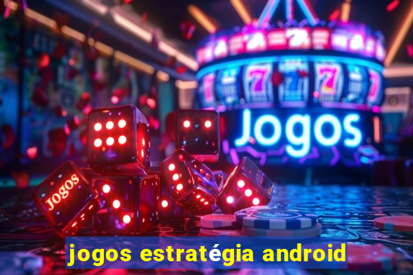 jogos estratégia android