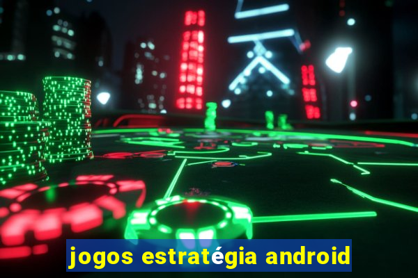 jogos estratégia android