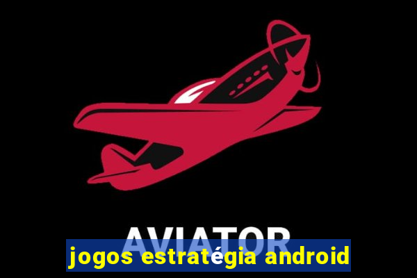 jogos estratégia android