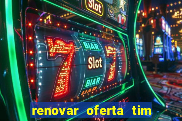 renovar oferta tim beta mensal