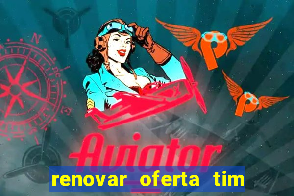 renovar oferta tim beta mensal