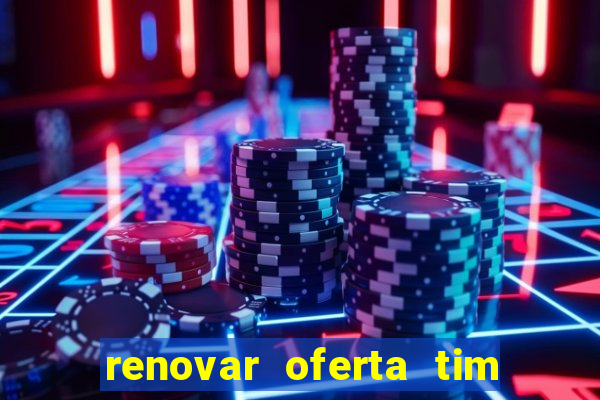 renovar oferta tim beta mensal