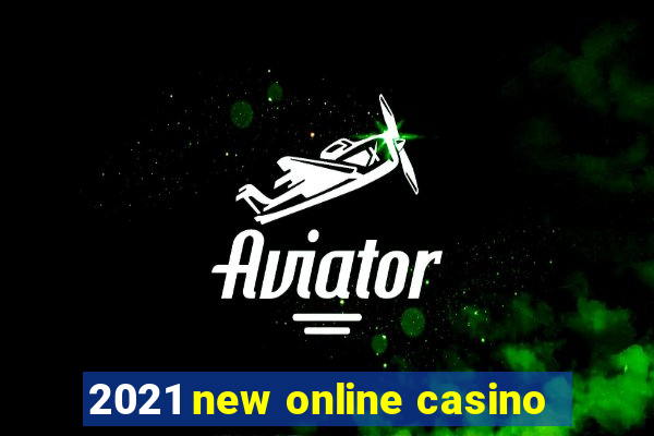 2021 new online casino