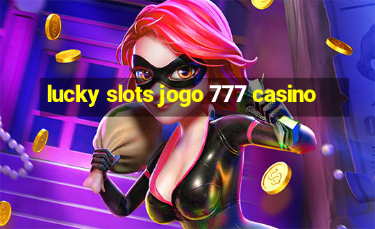 lucky slots jogo 777 casino