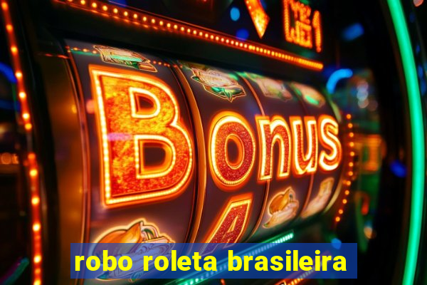 robo roleta brasileira