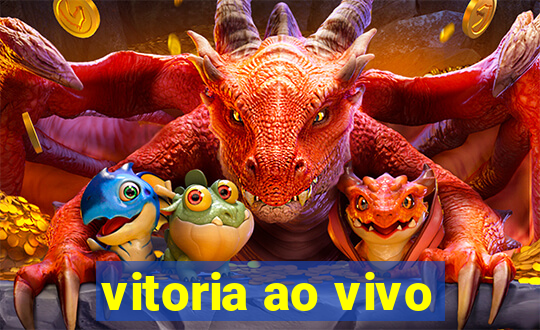 vitoria ao vivo