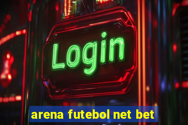 arena futebol net bet