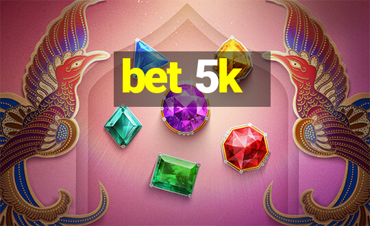 bet 5k