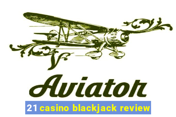 21 casino blackjack review