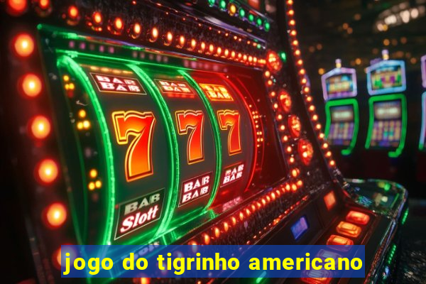 jogo do tigrinho americano