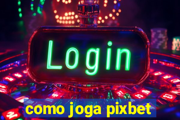 como joga pixbet