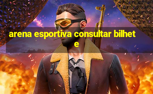 arena esportiva consultar bilhete