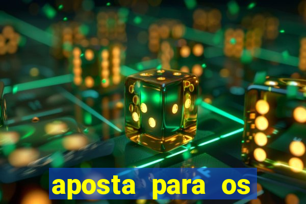 aposta para os jogos de hoje