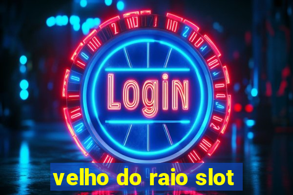 velho do raio slot