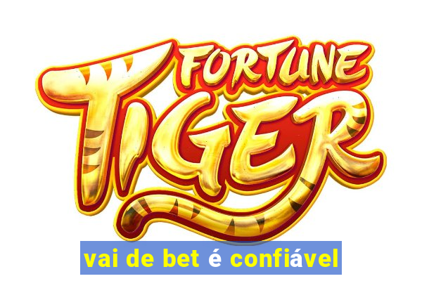 vai de bet é confiável