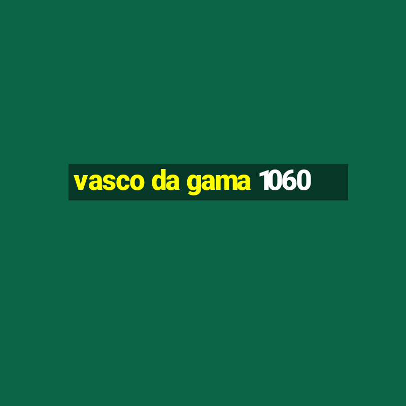 vasco da gama 1060