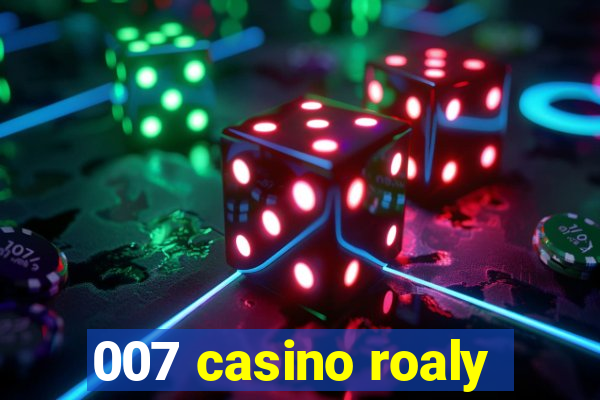 007 casino roaly