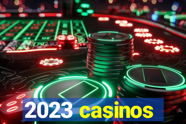 2023 casinos