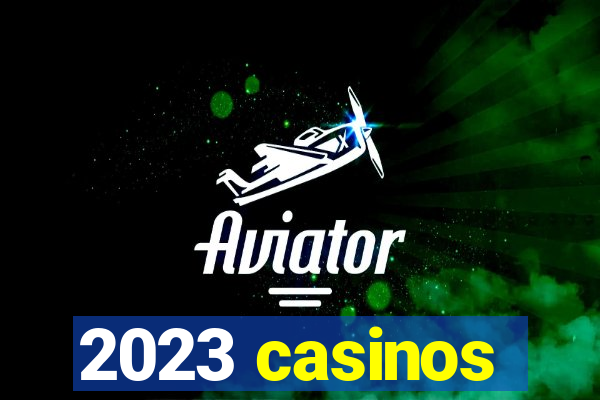 2023 casinos