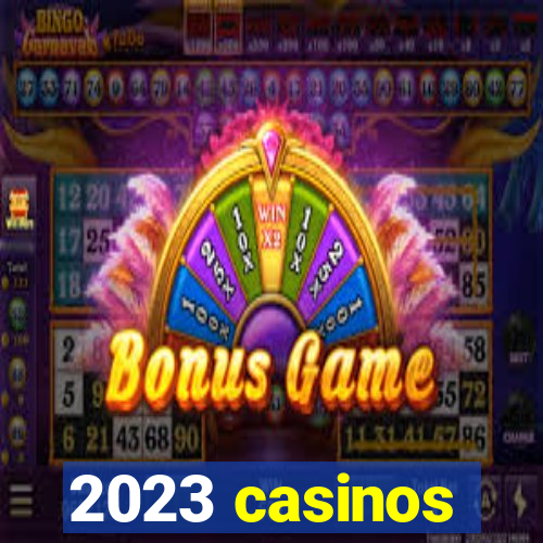 2023 casinos