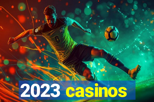 2023 casinos