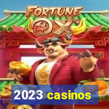 2023 casinos