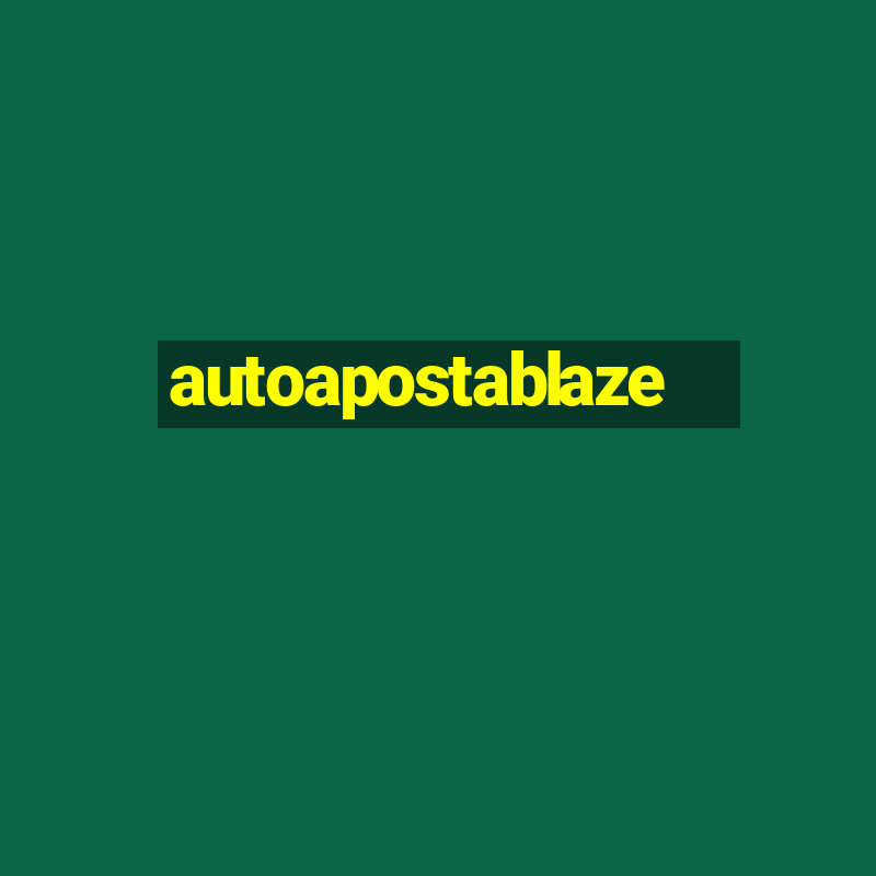 autoapostablaze