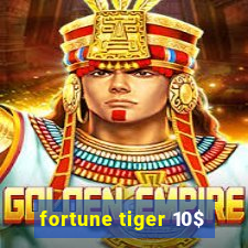 fortune tiger 10$