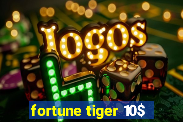 fortune tiger 10$