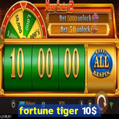 fortune tiger 10$