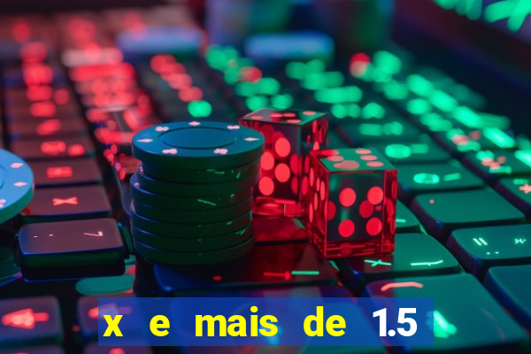 x e mais de 1.5 betano o que significa