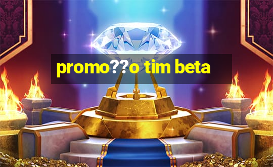 promo??o tim beta