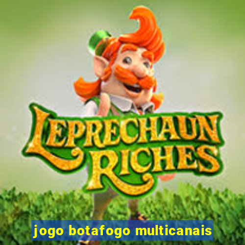 jogo botafogo multicanais