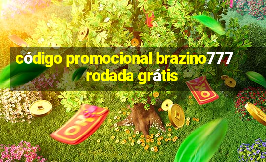 código promocional brazino777 rodada grátis