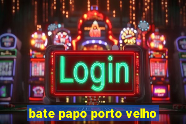 bate papo porto velho