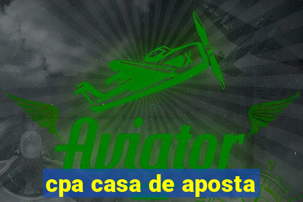 cpa casa de aposta